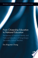 From citizenship education to national education : perceptions of national identity and national education of Hong Kong's secondary school teachers /