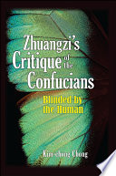 Zhuangzi's critique of the Confucians : blinded by the human /