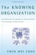 The knowing organization : how organizations use information to construct meaning, create knowledge, and make decisions /