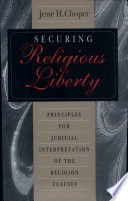 Securing religious liberty : principles for judicial interpretation of the religion clauses /
