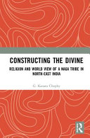 Constructing the divine : religion and worldview of a Naga tribe in north-east India /