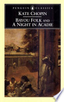 Bayou folk ; and, A night in Acadie /