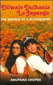 Dilwale dulhania le jayenge : the making of a blockbuster /