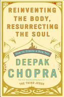 Reinventing the body, resurrecting the soul : how to create a new you /