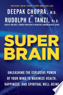 Super brain : unleashing the explosive power of your mind to maximize health, happiness, and spiritual well-being /