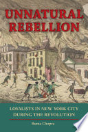 Unnatural rebellion : loyalists in New York City during the Revolution /
