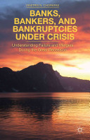 Banks, bankers, and bankruptcies under crisis : understanding failures and mergers during the great recession /