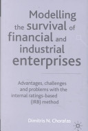 Modelling the survival of financial and industrial enterprises : advantages, challenges, and problems with the internal ratings-based (IRB) method /