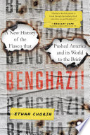 Benghazi! : a new history of the fiasco that pushed America and its world to the brink /