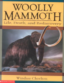 Woolly mammoth : life, death, and rediscovery /