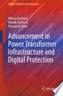 Advancement in Power Transformer Infrastructure and Digital Protection /