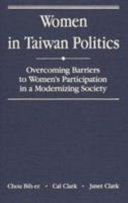 Women in Taiwan politics : overcoming barriers to women's participation in a modernizing society /