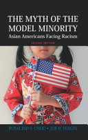 The myth of the model minority : Asian Americans facing racism /