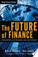 The future of finance : a new model for banking and investment /