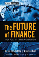 The future of finance : a new model for banking and investment /