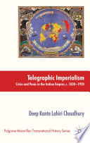 Telegraphic Imperialism : Crisis and Panic in the Indian Empire, c. 1830 /