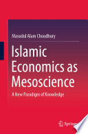 Islamic Economics as Mesoscience : A New Paradigm of Knowledge /