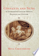 Convents and nuns in eighteenth-century French politics and culture /