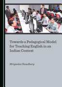 Towards a pedagogical model for teaching English in an Indian context /