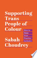 Supporting trans people of colour : how to make your practice inclusive /