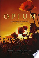 Opium : uncovering the politics of the poppy /