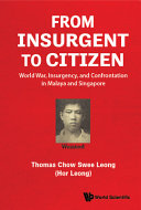 From insurgent to citizen : World War, insurgency, and confrontation in Malaya and Singapore /