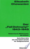 Der "Fall Dohnanyi" 1943-1945 : Widerstand, Militärjustiz, SS-Wilkür /