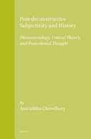 Post-deconstructive subjectivity and history : phenomenology, critical theory, and postcolonial thought /