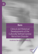 Koro : Clinical and Historical Developments of the Culturally Defined Genital Retraction Disorder /