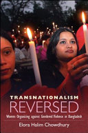 Transnationalism reversed : women organizing against gendered violence in Bangladesh /