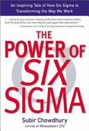 The power of Six Sigma : an inspiring tale of how Six Sigma is transforming the way we work /