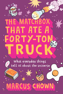 The matchbox that ate a forty-ton truck : what everyday things tell us about the universe /