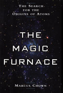 The magic furnace : the search for the origins of atoms /