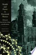 Wealth and power in provincial Mexico : Michoacán from the late colony to the Revolution /