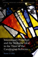 Intercessory prayer and the monastic ideal in the time of the carolingian reforms /