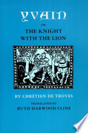 Yvain : or, The knight with the lion /