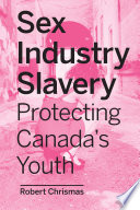 Sex industry slavery : protecting Canada's youth /