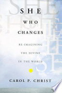 She who changes : re-imagining the divine in the world /