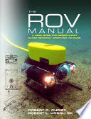 The ROV manual : a user guide to observation-class remotely operated vehicles /