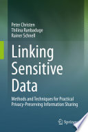 Linking Sensitive Data : Methods and Techniques for Practical Privacy-Preserving Information Sharing /