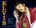 Elvis : the story of the rock and roll King /