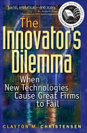 The innovator's dilemma : when new technologies cause great firms to fail /