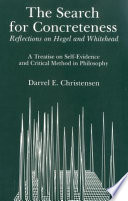 The search for concreteness : reflections on Hegel and Whitehead : a treatise on self-evidence and critical methods in philosophy /