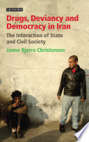 Drugs, deviancy, and democracy in Iran : the interaction of state and civil society /