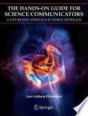 The hands-on guide for science communicators : a step-by-step approach to public outreach /