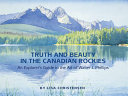 Truth and beauty in the Canadian Rockies : an explorer's guide to the art of Walter J. Phillips /