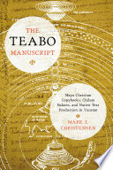 The Teabo manuscript : Maya Christian copybooks, Chilam Balams, and native text production in Yucatán /