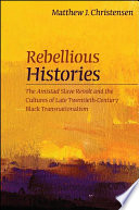 Rebellious histories : the Amistad slave revolt and the cultures of late twentieth-century black transnationalism /