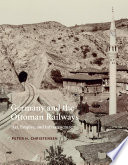 Germany and the Ottoman railways : art, empire, and infrastructure /