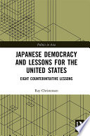 Japanese democracy and lessons for the United States : eight counterintuitive lessons /